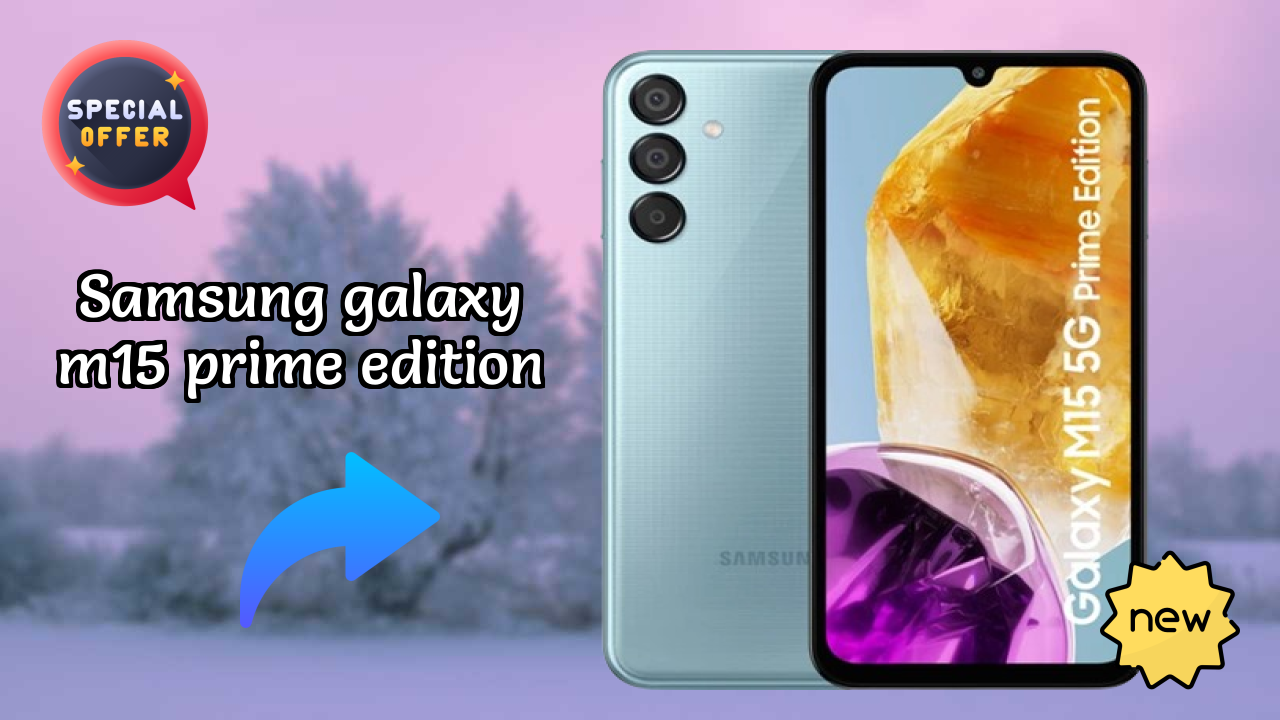 Samsung Galaxy M15 Prime Edition vs Samsung Galaxy: Which is Better?